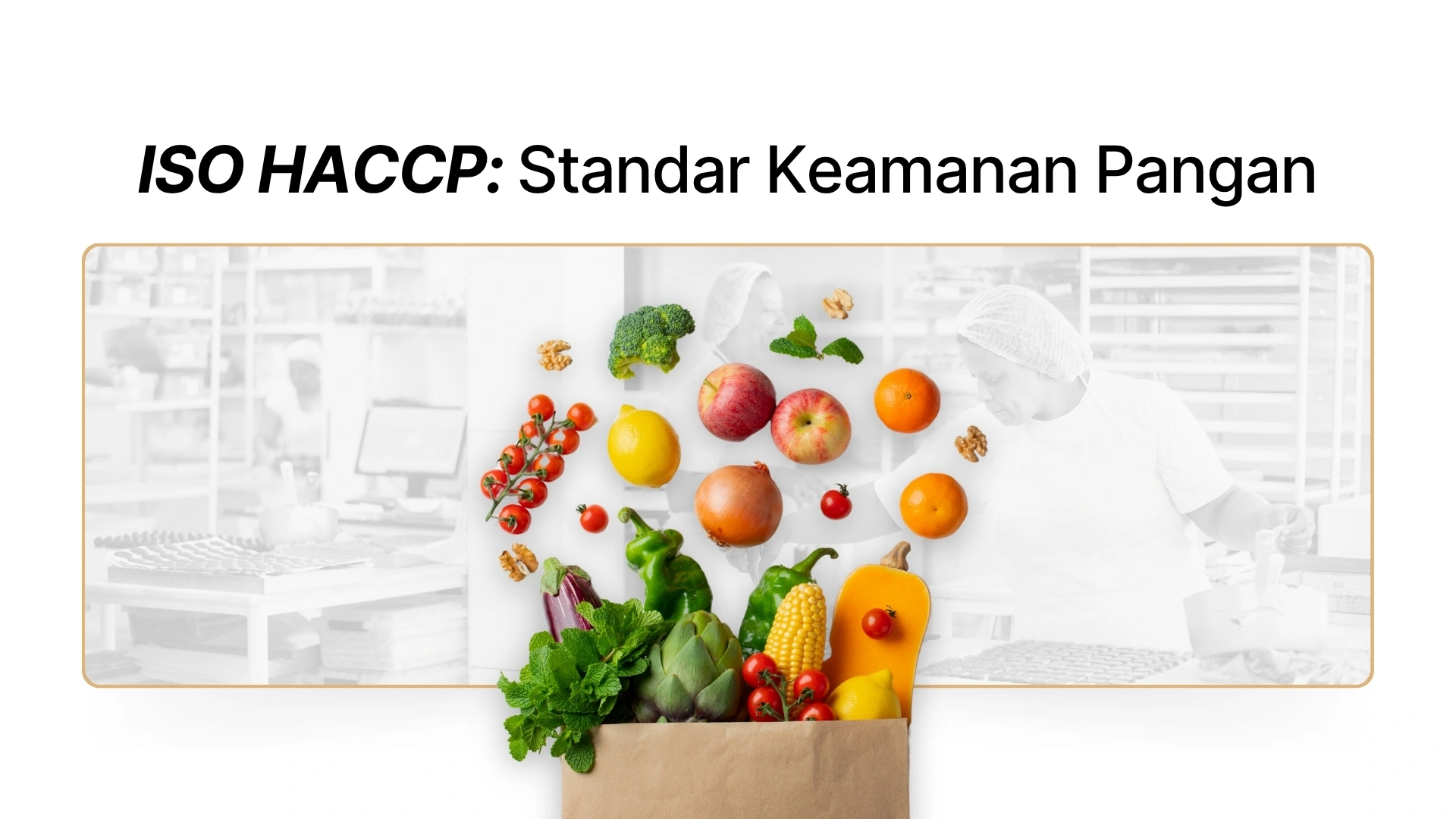 ISO HACCP: Standar Keamanan Pangan & Cara Sertifikasinya