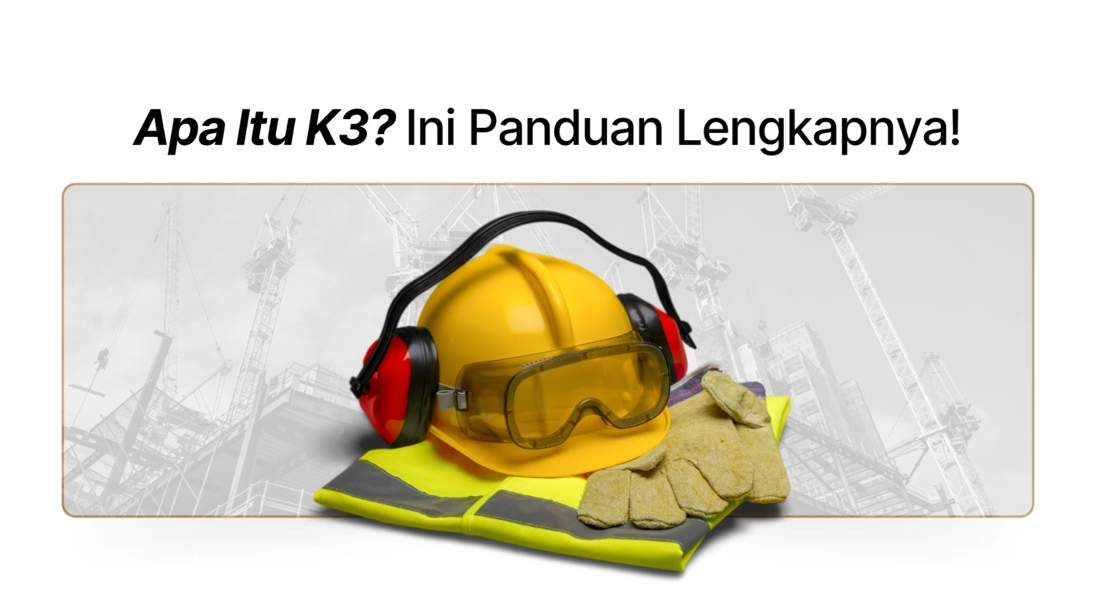 Apa Itu K3? Panduan Lengkap Keselamatan & Kesehatan Kerja di Dunia Industri